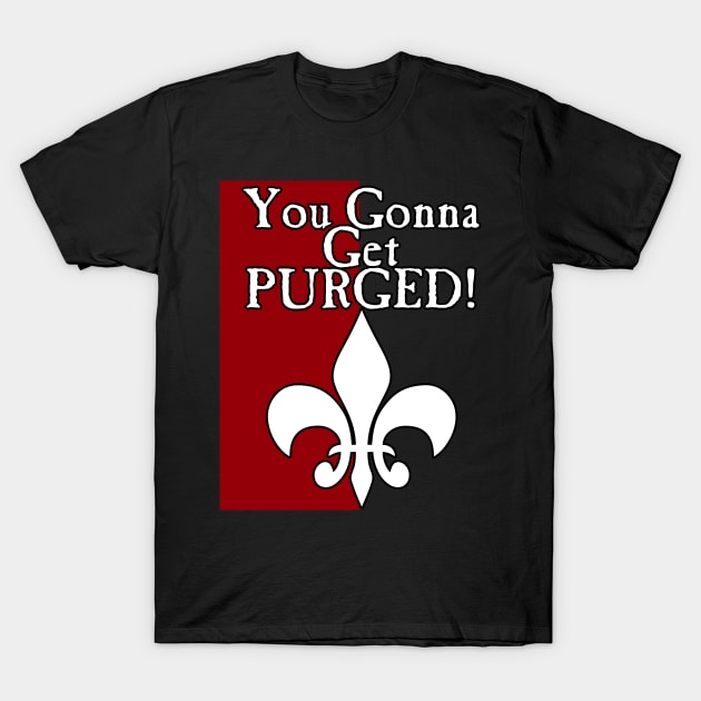 You Gonna Get Purged Fleur De Lis T-Shirt by SimonBreeze